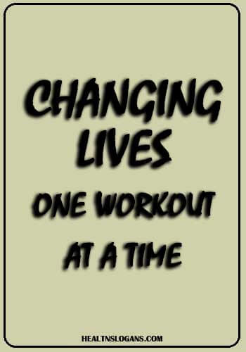 Gym Slogans - Changing lives, one workout at a time