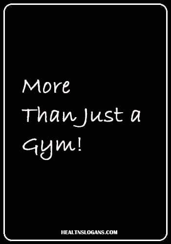 gym advertising slogans - More than just a gym!