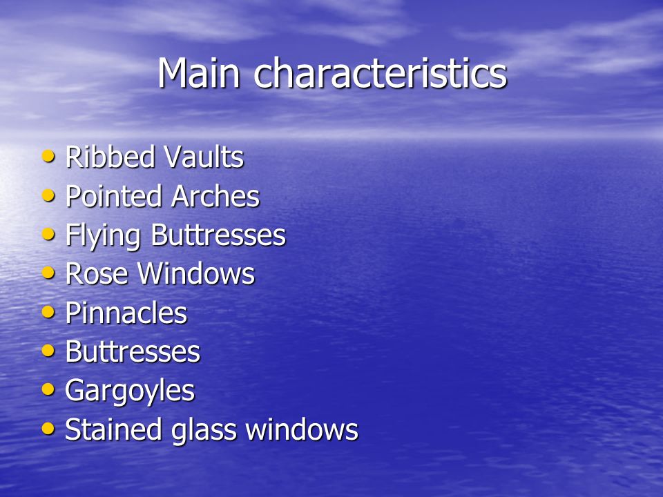 Main characteristics Ribbed Vaults Pointed Arches Flying Buttresses